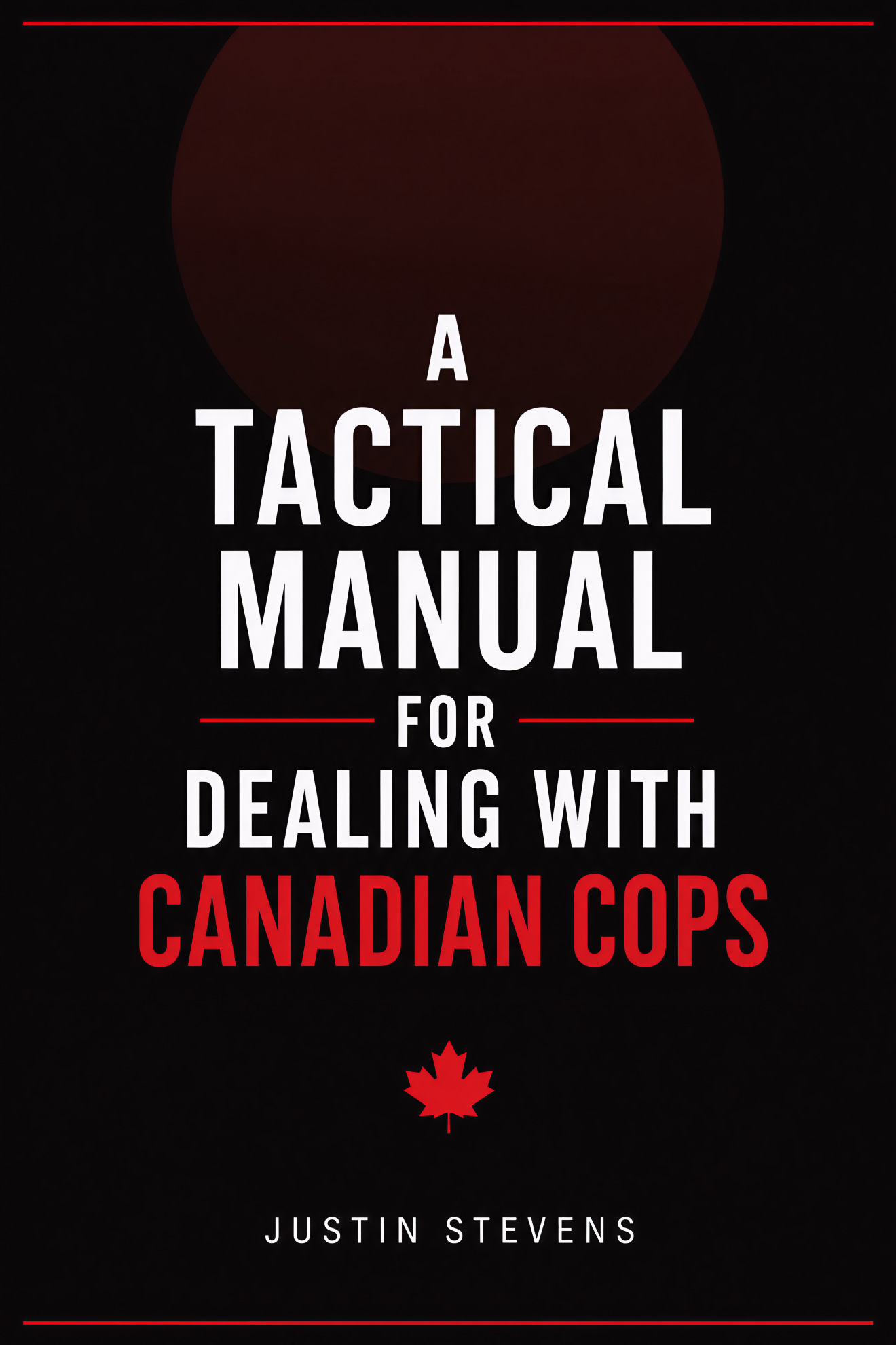 Cover of A Tactical Manual for Dealing with Canadian Cops by Justin Stevens
